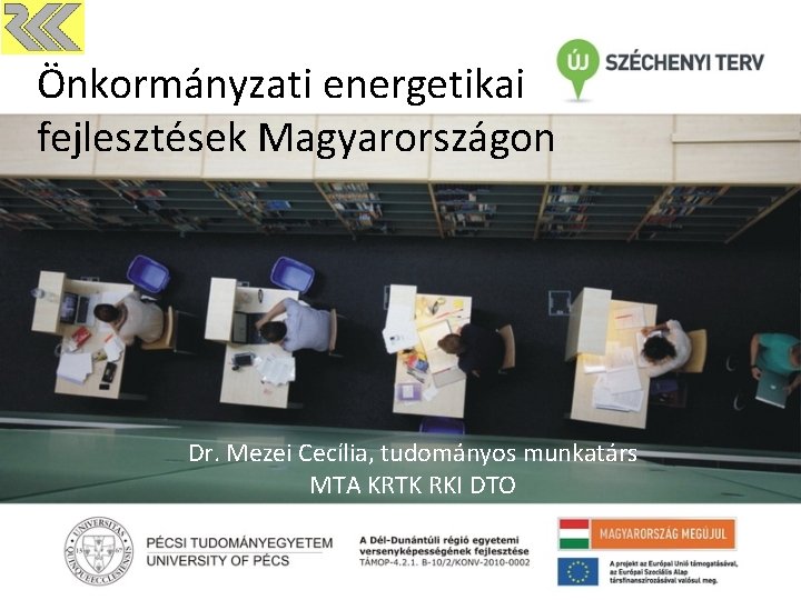 Önkormányzati energetikai fejlesztések Magyarországon Dr. Mezei Cecília, tudományos munkatárs MTA KRTK RKI DTO 