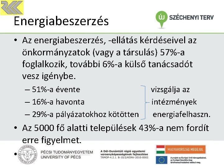 Energiabeszerzés • Az energiabeszerzés, -ellátás kérdéseivel az önkormányzatok (vagy a társulás) 57%-a foglalkozik, további