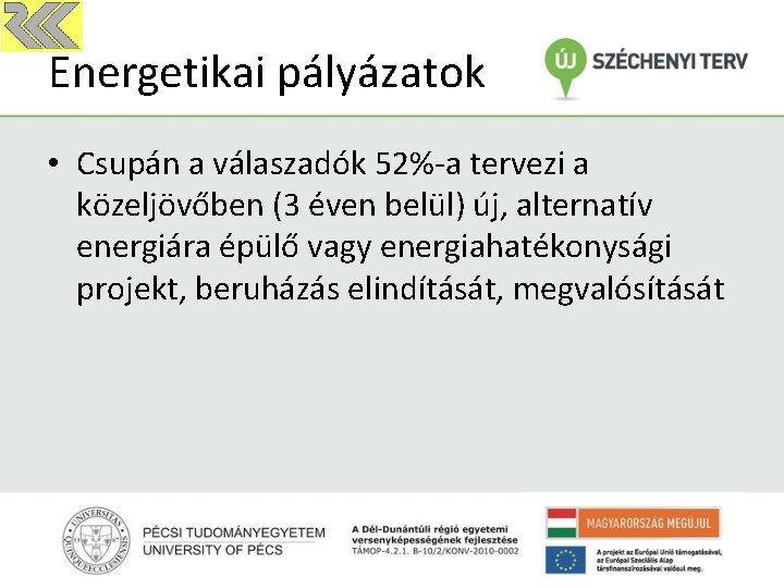 Energetikai pályázatok • Csupán a válaszadók 52%-a tervezi a közeljövőben (3 éven belül) új,