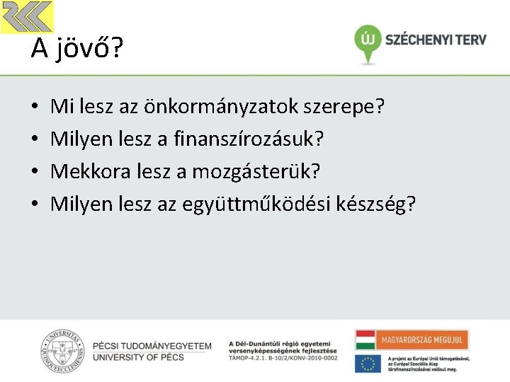 A jövő? • • Mi lesz az önkormányzatok szerepe? Milyen lesz a finanszírozásuk? Mekkora