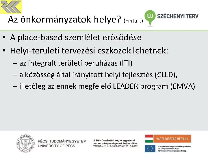 Az önkormányzatok helye? (Finta I. ) • A place-based szemlélet erősödése • Helyi-területi tervezési