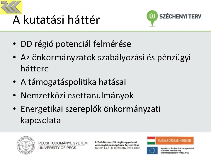 A kutatási háttér • DD régió potenciál felmérése • Az önkormányzatok szabályozási és pénzügyi