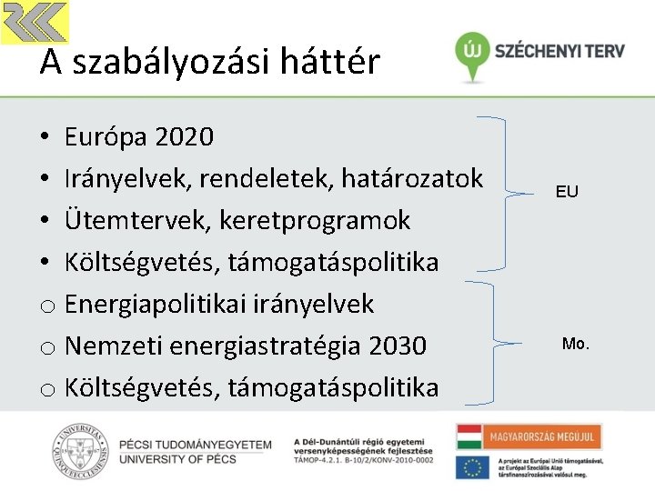 A szabályozási háttér • Európa 2020 • Irányelvek, rendeletek, határozatok • Ütemtervek, keretprogramok •