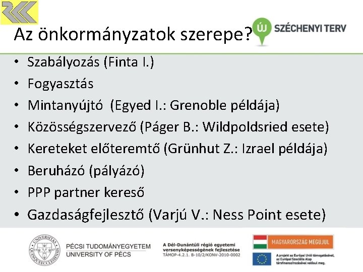 Az önkormányzatok szerepe? • • Szabályozás (Finta I. ) Fogyasztás Mintanyújtó (Egyed I. :