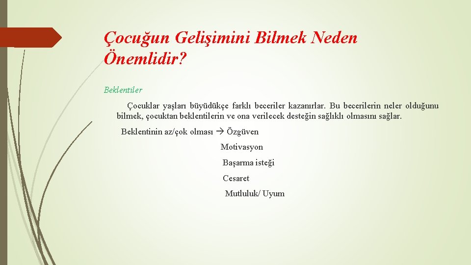 Çocuğun Gelişimini Bilmek Neden Önemlidir? Beklentiler Çocuklar yaşları büyüdükçe farklı beceriler kazanırlar. Bu becerilerin