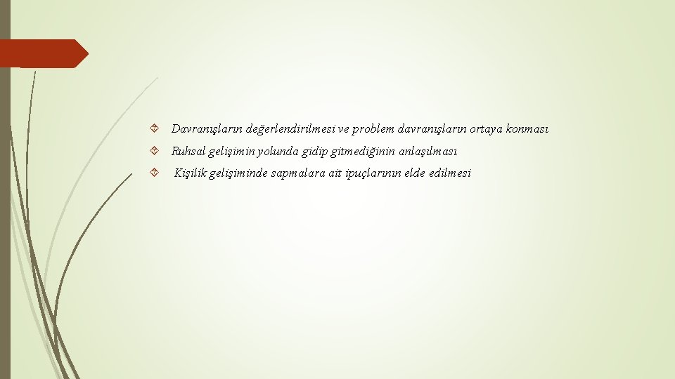  Davranışların değerlendirilmesi ve problem davranışların ortaya konması Ruhsal gelişimin yolunda gidip gitmediğinin anlaşılması