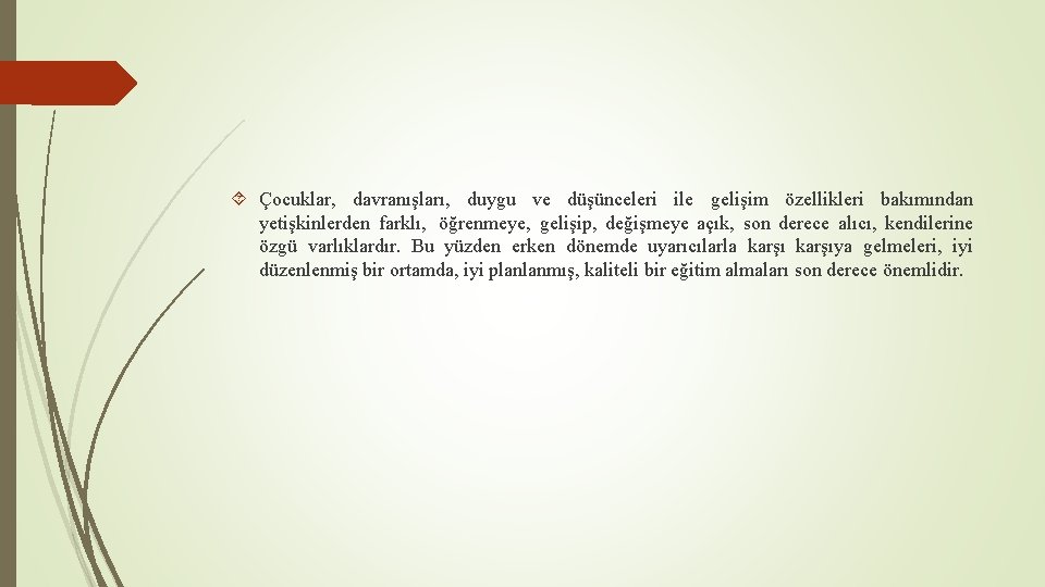  Çocuklar, davranışları, duygu ve düşünceleri ile gelişim özellikleri bakımından yetişkinlerden farklı, öğrenmeye, gelişip,