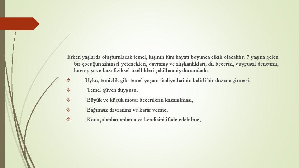 Erken yaşlarda oluşturulacak temel, kişinin tüm hayatı boyunca etkili olacaktır. 7 yaşına gelen bir