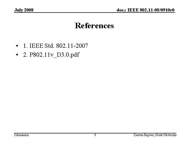 July 2008 doc. : IEEE 802. 11 -08/0910 r 0 References • 1. IEEE