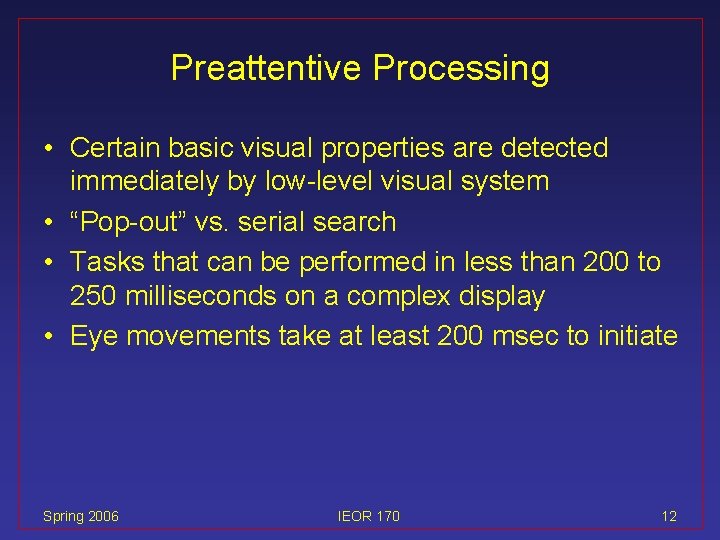 Preattentive Processing • Certain basic visual properties are detected immediately by low-level visual system