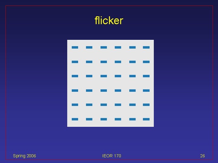 flicker Spring 2006 IEOR 170 26 