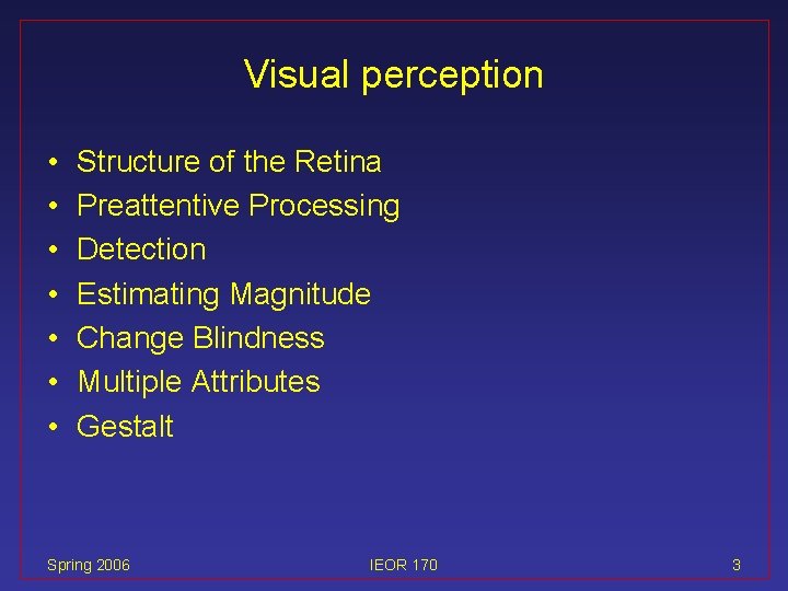 Visual perception • • Structure of the Retina Preattentive Processing Detection Estimating Magnitude Change