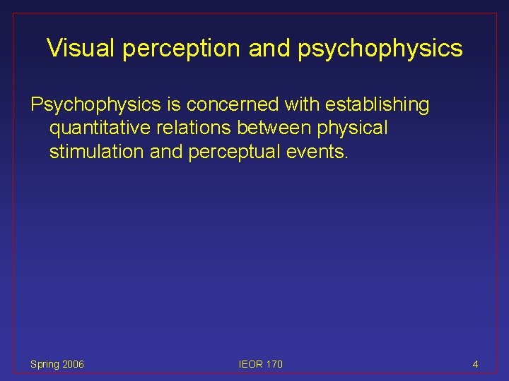 Visual perception and psychophysics Psychophysics is concerned with establishing quantitative relations between physical stimulation