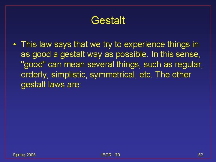 Gestalt • This law says that we try to experience things in as good