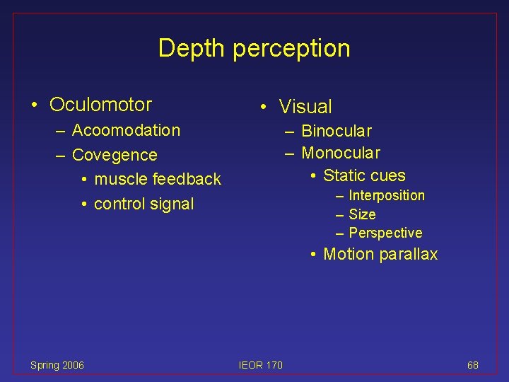 Depth perception • Oculomotor • Visual – Acoomodation – Covegence • muscle feedback •