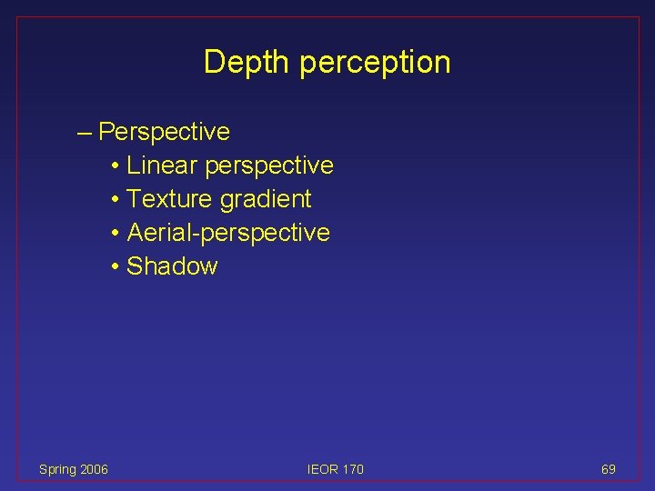 Depth perception – Perspective • Linear perspective • Texture gradient • Aerial-perspective • Shadow
