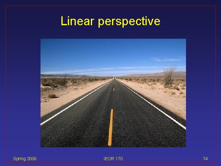 Linear perspective Spring 2006 IEOR 170 74 