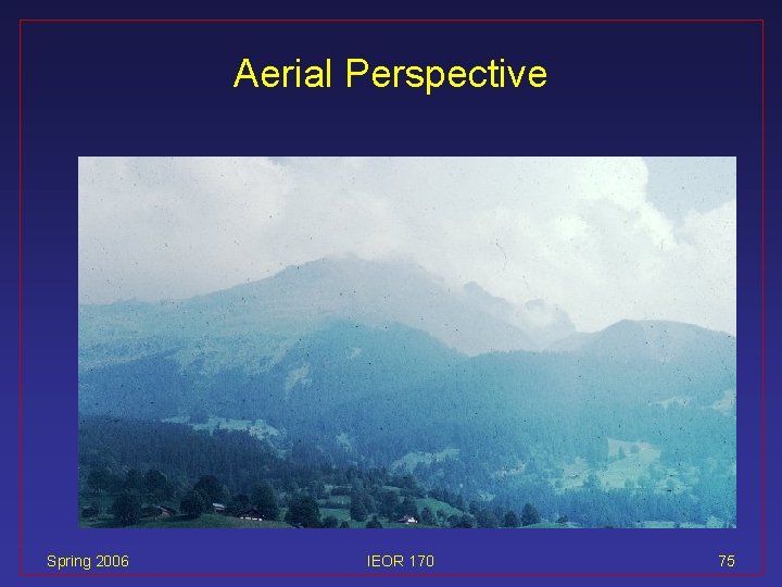 Aerial Perspective Spring 2006 IEOR 170 75 