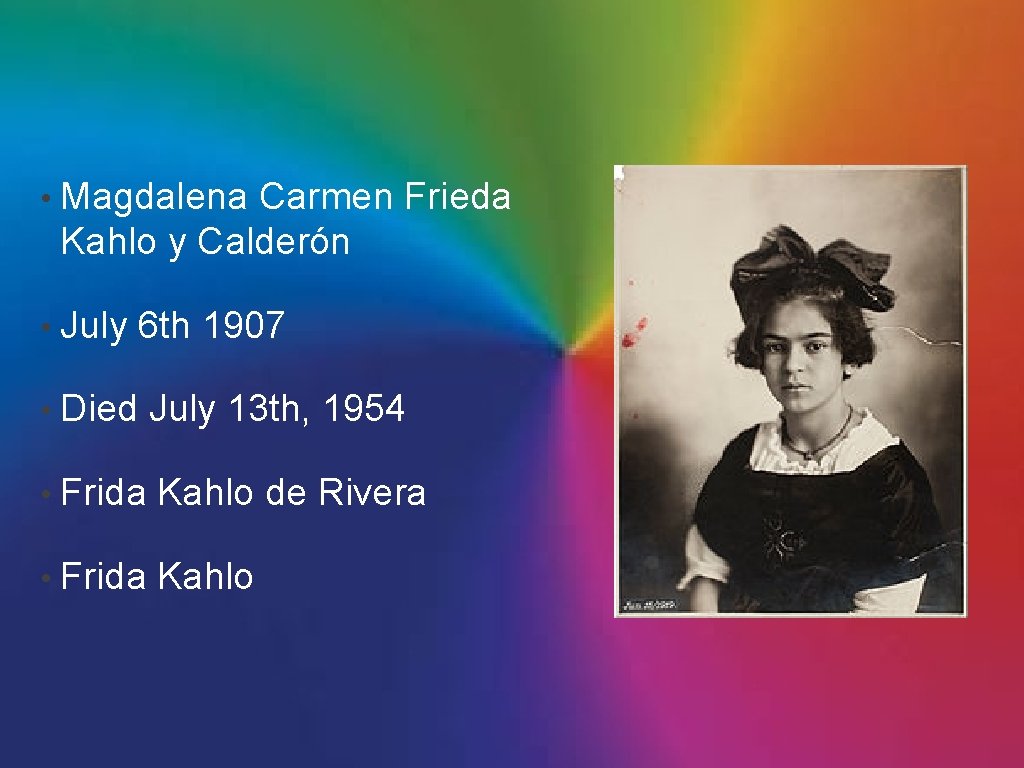  • Magdalena Carmen Frieda Kahlo y Calderón • July 6 th 1907 •