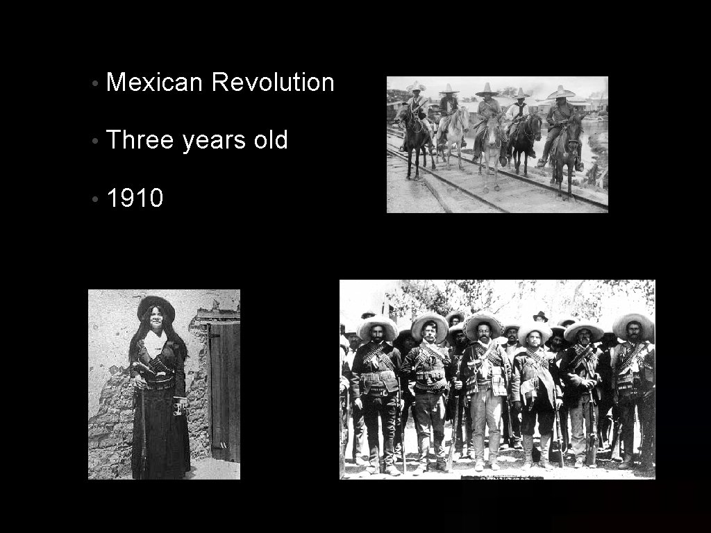  • Mexican Revolution • Three years old • 1910 