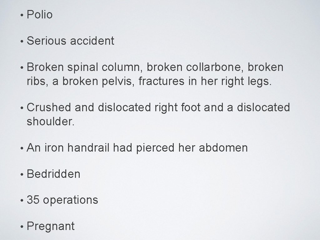  • Polio • Serious accident • Broken spinal column, broken collarbone, broken ribs,