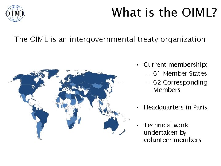 What is the OIML? The OIML is an intergovernmental treaty organization • Current membership: