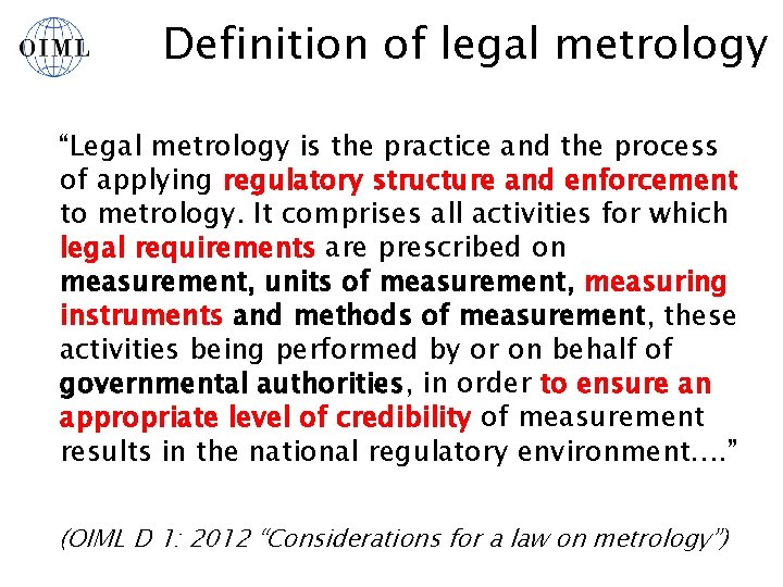 Definition of legal metrology “Legal metrology is the practice and the process of applying