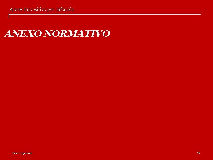 Ajuste Impositivo por Inflación ANEXO NORMATIVO Pw. C Argentina 18 