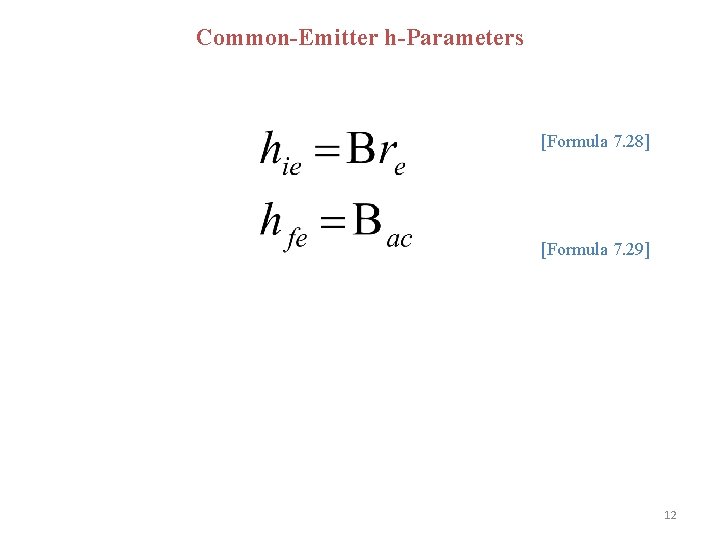 Common-Emitter h-Parameters [Formula 7. 28] [Formula 7. 29] 12 