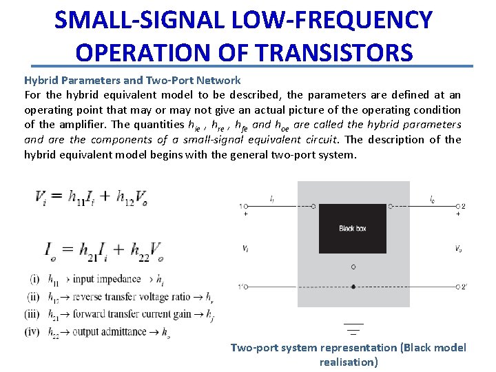 SMALL-SIGNAL LOW-FREQUENCY OPERATION OF TRANSISTORS Hybrid Parameters and Two-Port Network For the hybrid equivalent