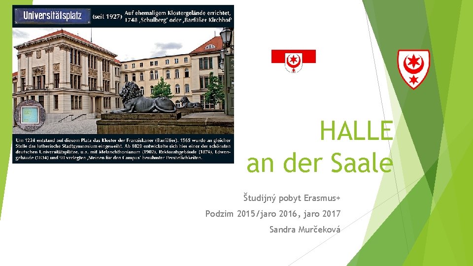 HALLE an der Saale Študijný pobyt Erasmus+ Podzim 2015/jaro 2016, jaro 2017 Sandra Murčeková