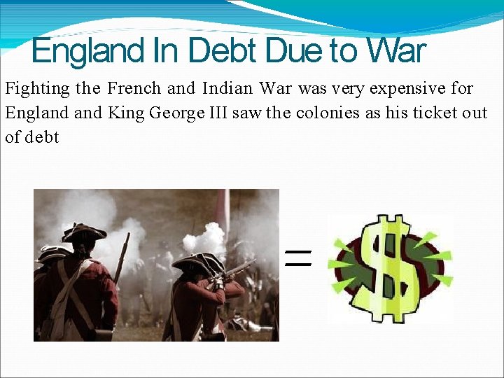 England In Debt Due to War Fighting the French and Indian War was very