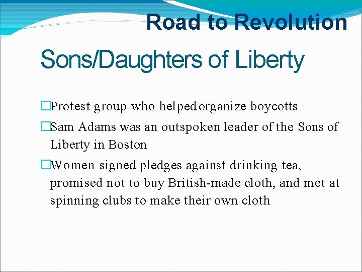 Road to Revolution Sons/Daughters of Liberty �Protest group who helped organize boycotts �Sam Adams