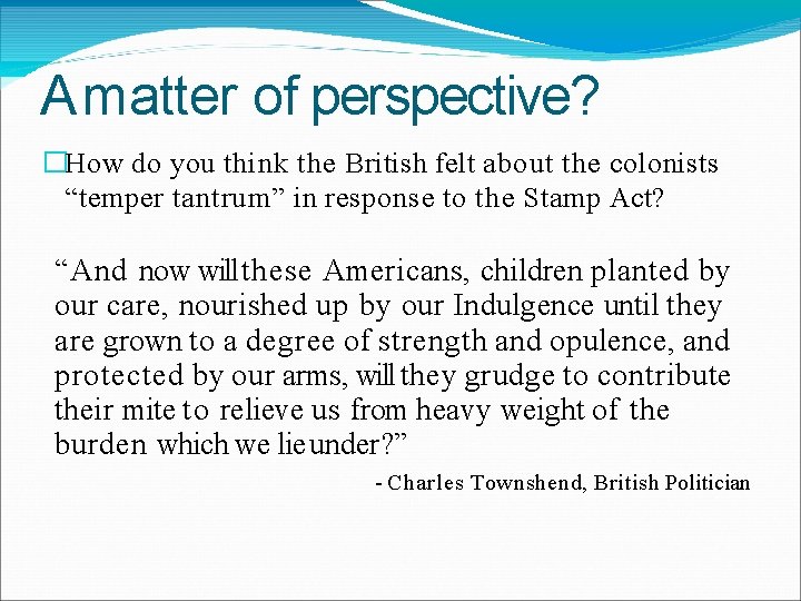 A matter of perspective? �How do you think the British felt about the colonists