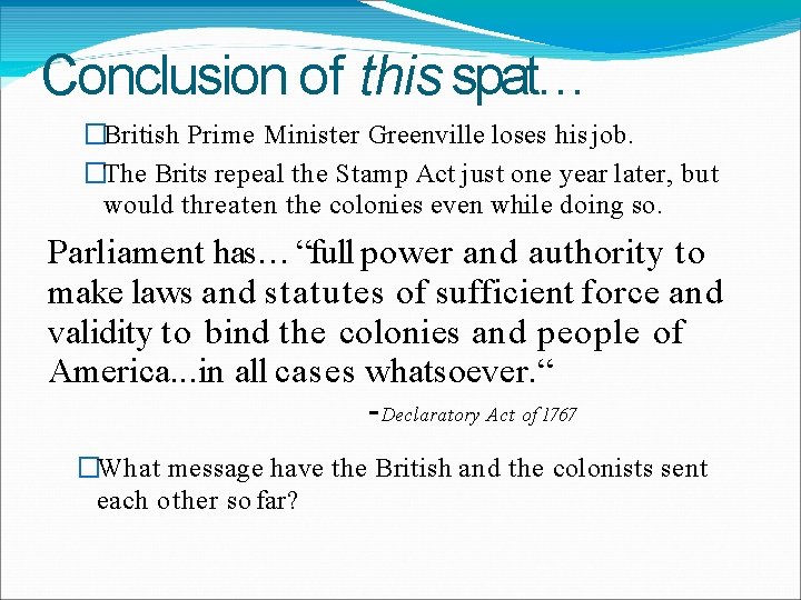 Conclusion of this spat… �British Prime Minister Greenville loses his job. �The Brits repeal