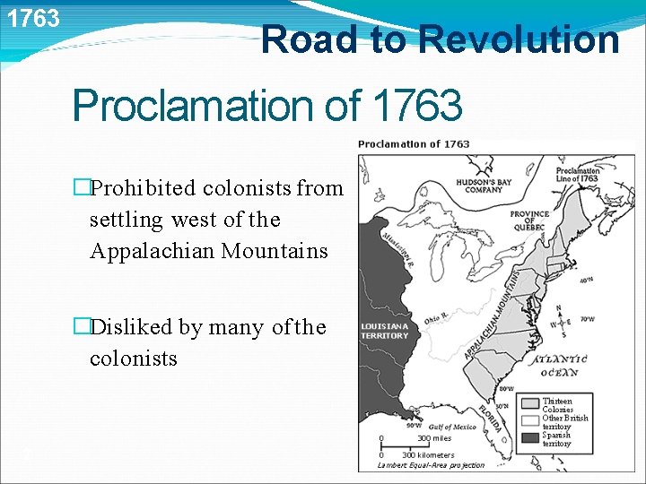 1763 Road to Revolution Proclamation of 1763 �Prohibited colonists from settling west of the