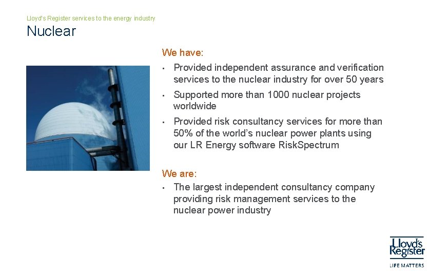 Lloyd’s Register services to the energy industry Nuclear We have: • Provided independent assurance