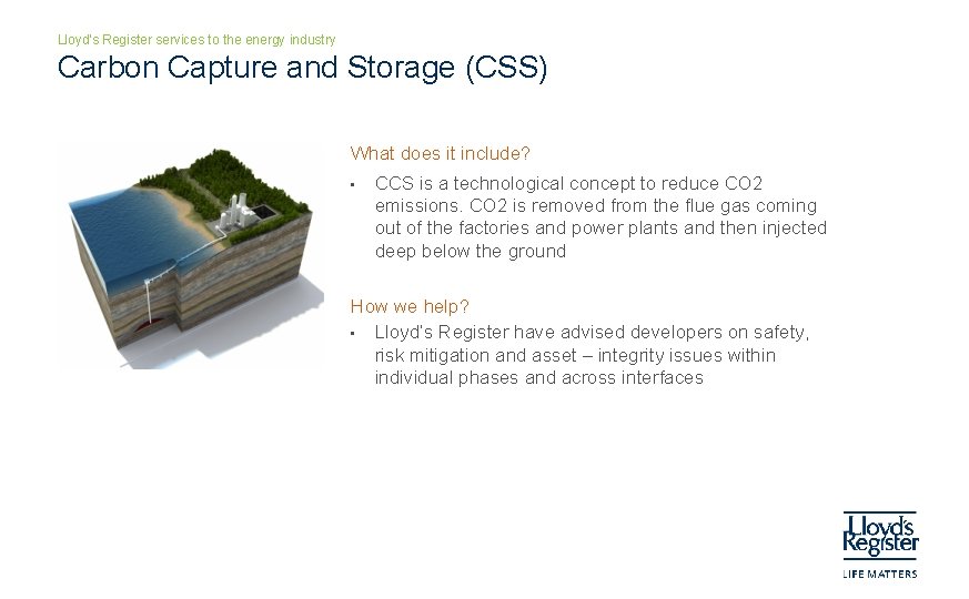 Lloyd’s Register services to the energy industry Carbon Capture and Storage (CSS) What does