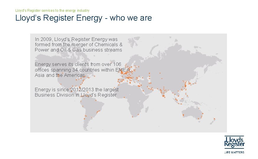 Lloyd’s Register services to the energy industry Lloyd’s Register Energy - who we are