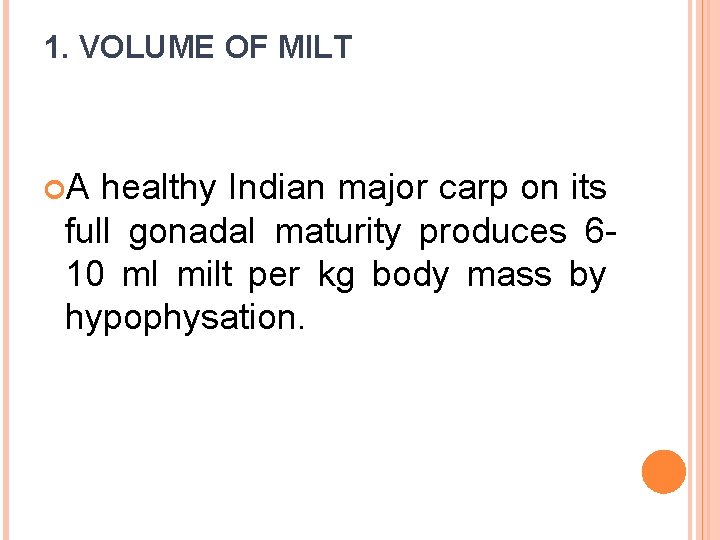 1. VOLUME OF MILT A healthy Indian major carp on its full gonadal maturity