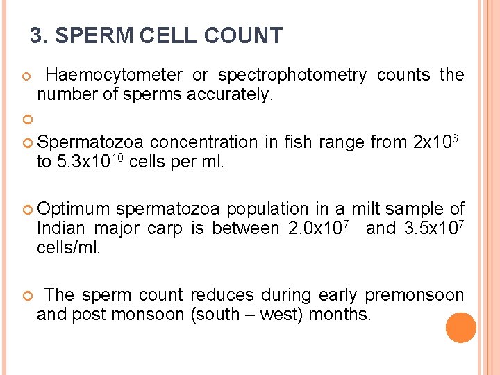 3. SPERM CELL COUNT Haemocytometer or spectrophotometry counts the number of sperms accurately. Spermatozoa