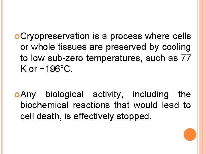  Cryopreservation is a process where cells or whole tissues are preserved by cooling