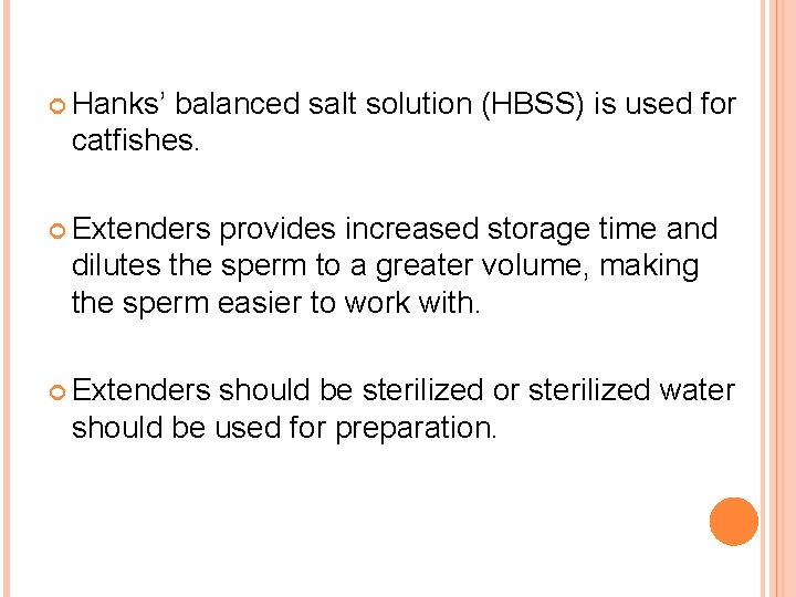  Hanks’ balanced salt solution (HBSS) is used for catfishes. Extenders provides increased storage