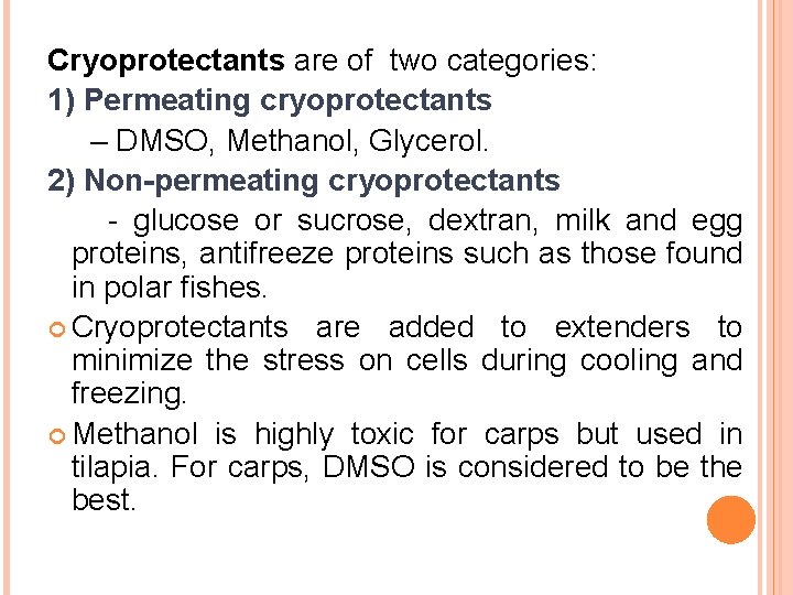 Cryoprotectants are of two categories: 1) Permeating cryoprotectants – DMSO, Methanol, Glycerol. 2) Non-permeating