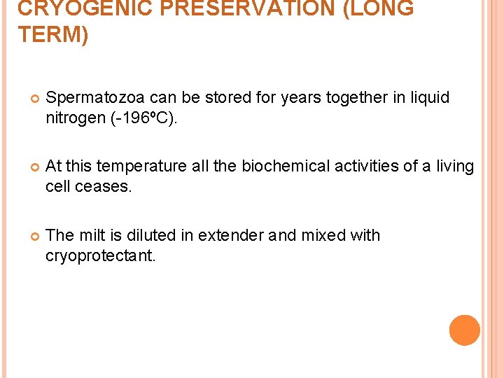 CRYOGENIC PRESERVATION (LONG TERM) Spermatozoa can be stored for years together in liquid nitrogen