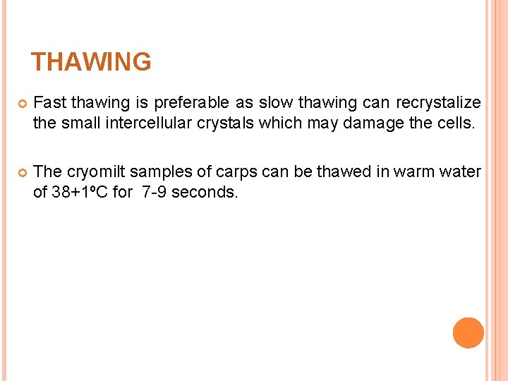 THAWING Fast thawing is preferable as slow thawing can recrystalize the small intercellular crystals