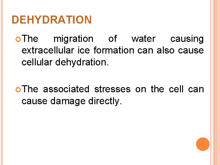 DEHYDRATION The migration of water causing extracellular ice formation can also cause cellular dehydration.