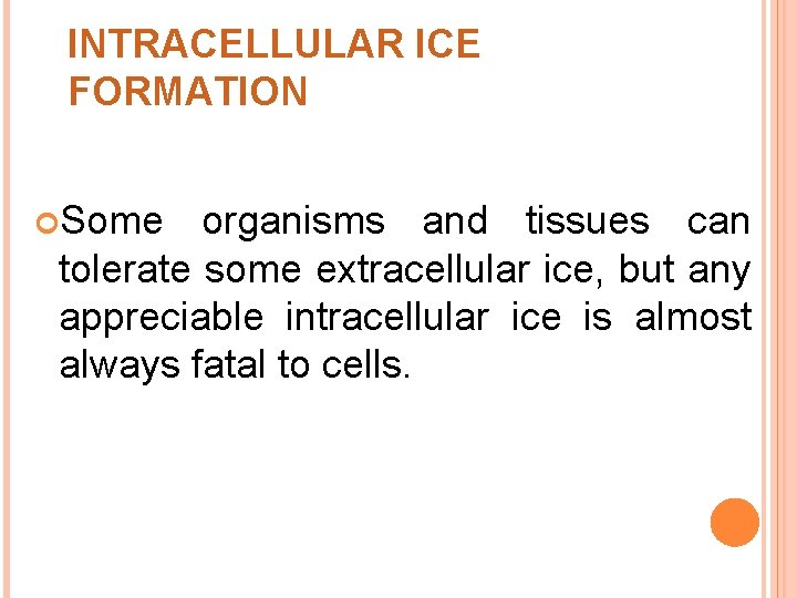 INTRACELLULAR ICE FORMATION Some organisms and tissues can tolerate some extracellular ice, but any