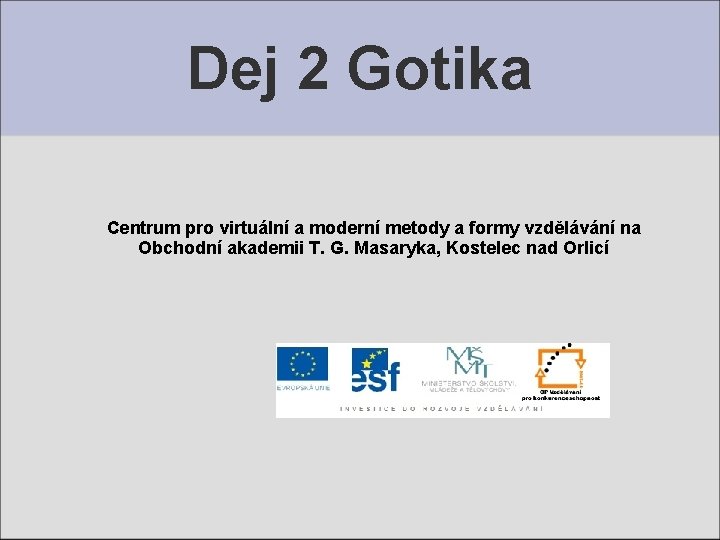 Dej 2 Gotika Centrum pro virtuální a moderní metody a formy vzdělávání na Obchodní