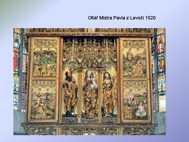 Oltář Mistra Pavla z Levoči 1520 